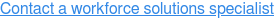Contact a workforce solutions specialist